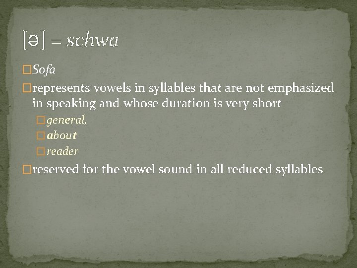 [ə] = schwa �Sofa �represents vowels in syllables that are not emphasized in speaking