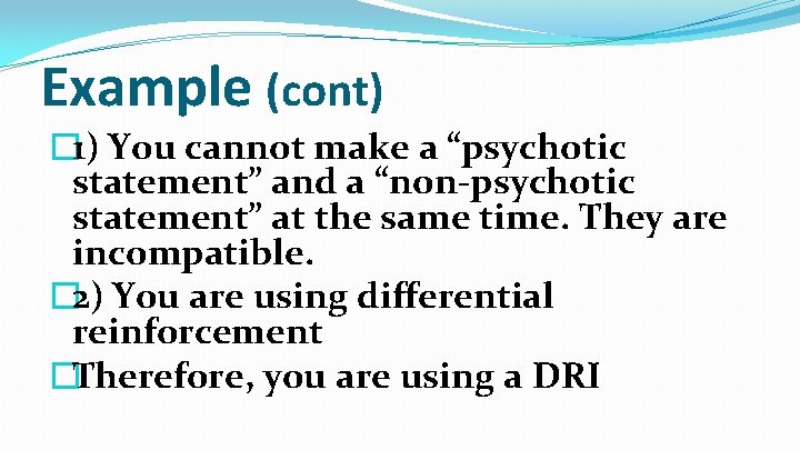 Example (cont) � 1) You cannot make a “psychotic statement” and a “non-psychotic statement”