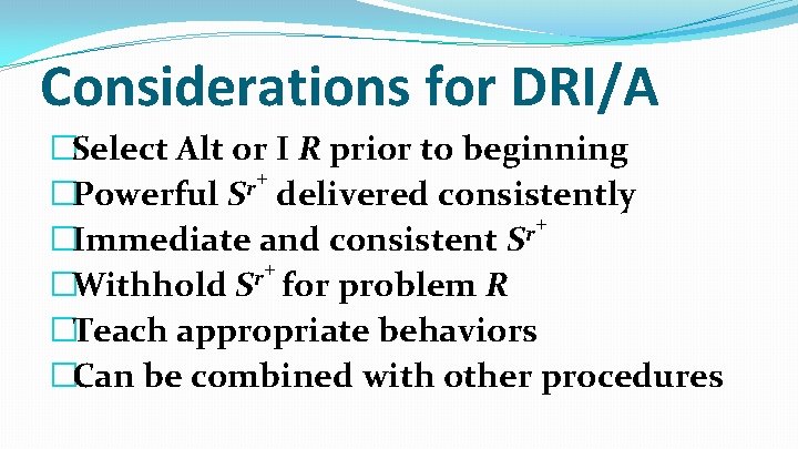 Considerations for DRI/A �Select Alt or I R prior to beginning + r �Powerful