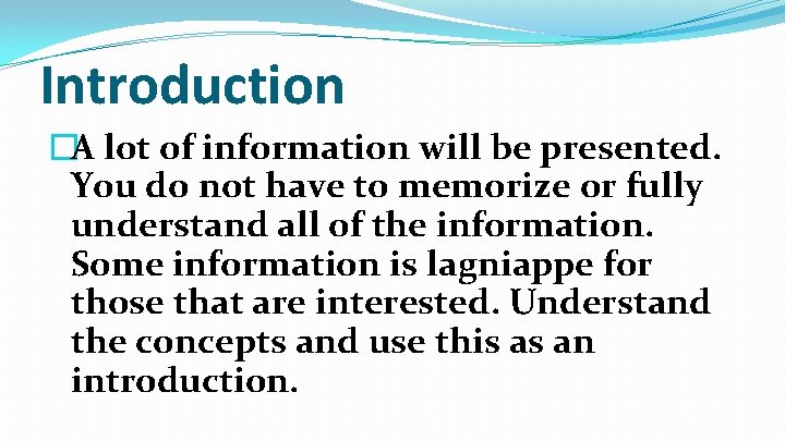 Introduction �A lot of information will be presented. You do not have to memorize