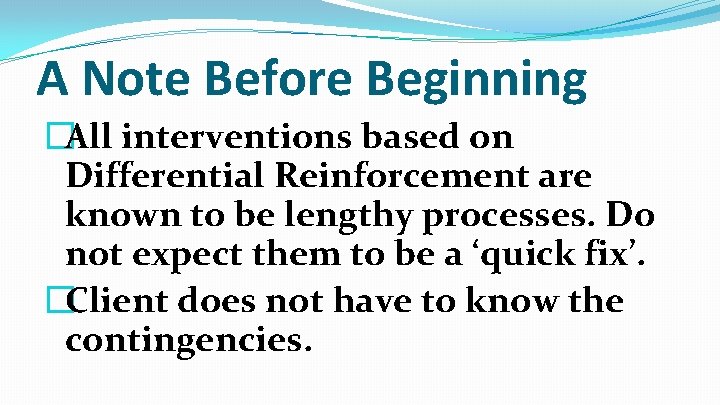 A Note Before Beginning �All interventions based on Differential Reinforcement are known to be