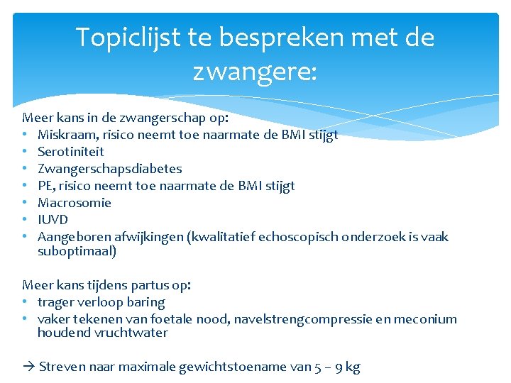 Topiclijst te bespreken met de zwangere: Meer kans in de zwangerschap op: • Miskraam,