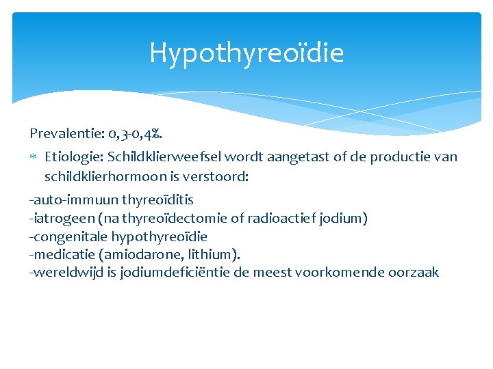 Hypothyreoïdie Prevalentie: 0, 3 -0, 4%. Etiologie: Schildklierweefsel wordt aangetast of de productie van