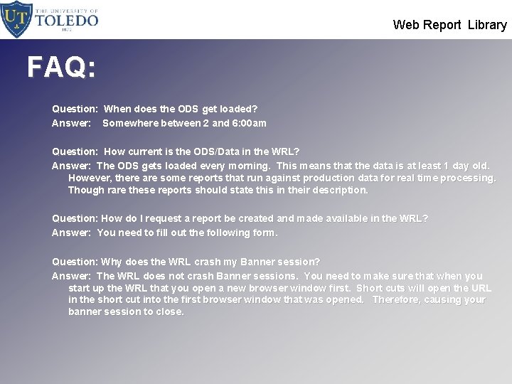  Web Report Library FAQ: Question: When does the ODS get loaded? Answer: Somewhere