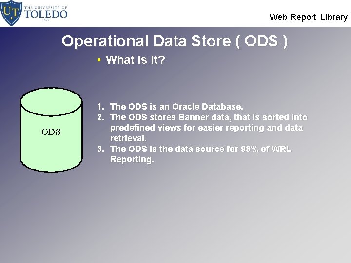  Web Report Library Operational Data Store ( ODS ) • What is it?