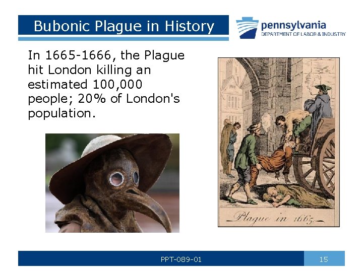 Bubonic Plague in History In 1665 -1666, the Plague hit London killing an estimated