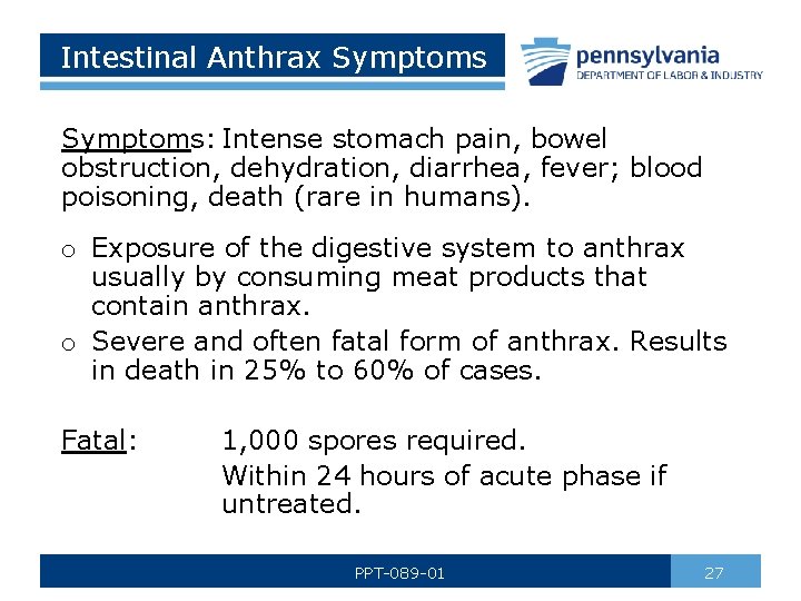 Intestinal Anthrax Symptoms: Intense stomach pain, bowel obstruction, dehydration, diarrhea, fever; blood poisoning, death