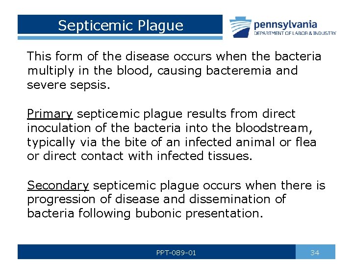 Septicemic Plague This form of the disease occurs when the bacteria multiply in the