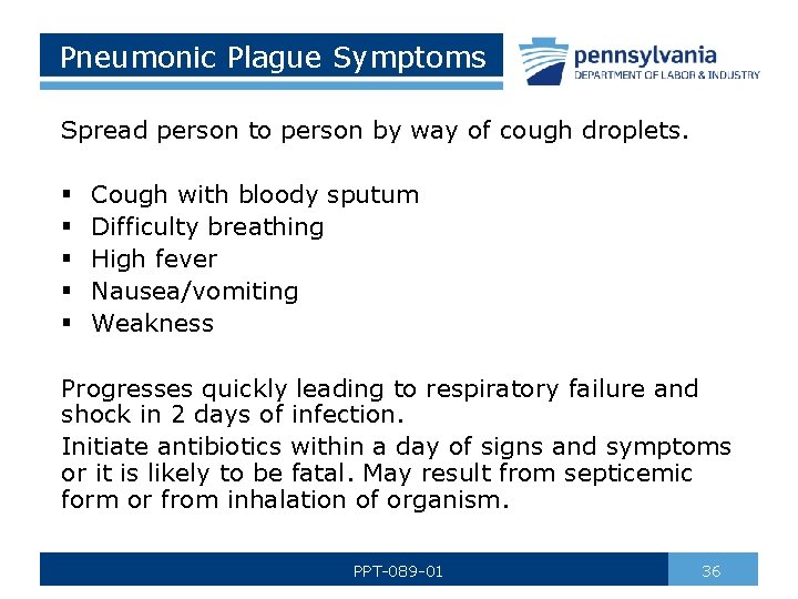 Pneumonic Plague Symptoms Spread person to person by way of cough droplets. § §