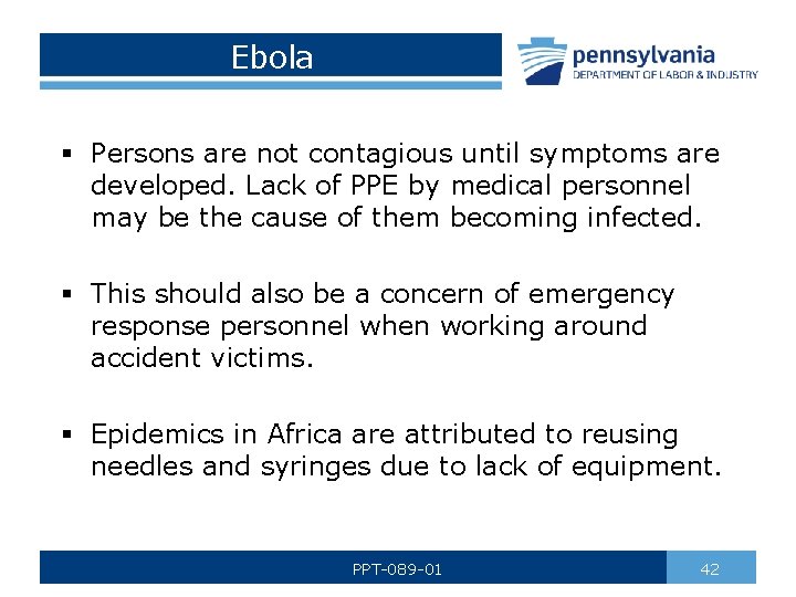 Ebola § Persons are not contagious until symptoms are developed. Lack of PPE by