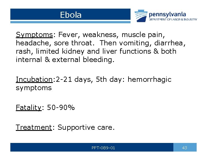 Ebola Symptoms: Fever, weakness, muscle pain, headache, sore throat. Then vomiting, diarrhea, rash, limited