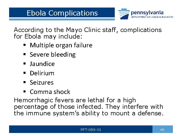 Ebola Complications According to the Mayo Clinic staff, complications for Ebola may include: §