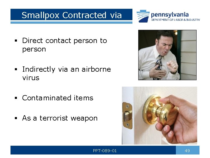 Smallpox Contracted via § Direct contact person to person § Indirectly via an airborne