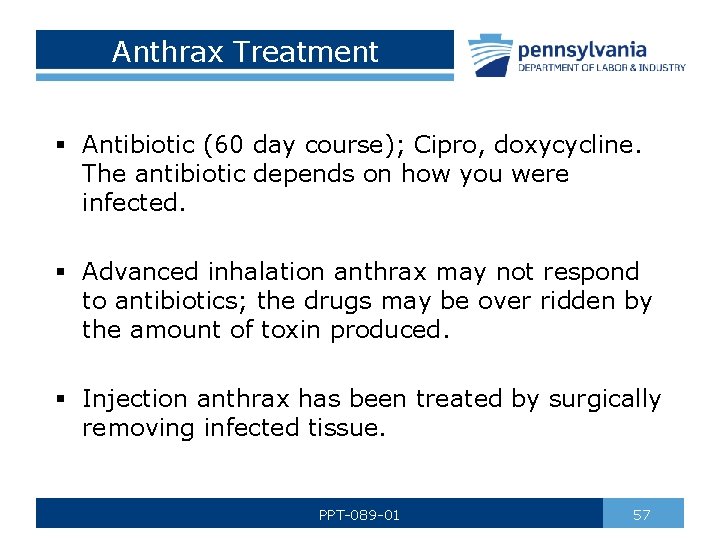 Anthrax Treatment § Antibiotic (60 day course); Cipro, doxycycline. The antibiotic depends on how