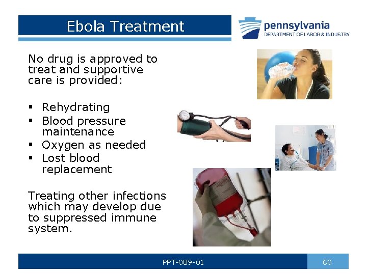 Ebola Treatment No drug is approved to treat and supportive care is provided: §