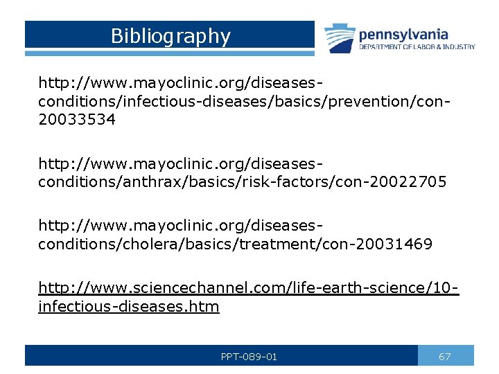 Bibliography http: //www. mayoclinic. org/diseasesconditions/infectious-diseases/basics/prevention/con 20033534 http: //www. mayoclinic. org/diseasesconditions/anthrax/basics/risk-factors/con-20022705 http: //www. mayoclinic. org/diseasesconditions/cholera/basics/treatment/con-20031469