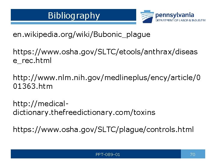 Bibliography en. wikipedia. org/wiki/Bubonic_plague https: //www. osha. gov/SLTC/etools/anthrax/diseas e_rec. html http: //www. nlm. nih.