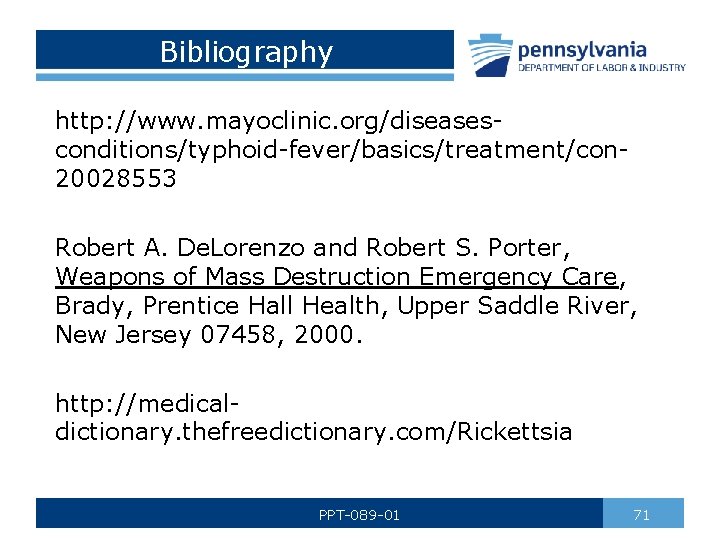 Bibliography http: //www. mayoclinic. org/diseasesconditions/typhoid-fever/basics/treatment/con 20028553 Robert A. De. Lorenzo and Robert S. Porter,