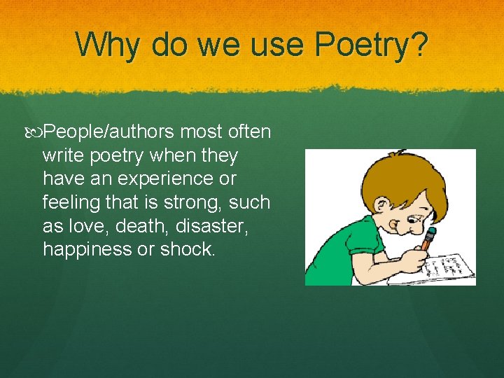 Why do we use Poetry? People/authors most often write poetry when they have an Why do we use Poetry? People/authors most often write poetry when they have an