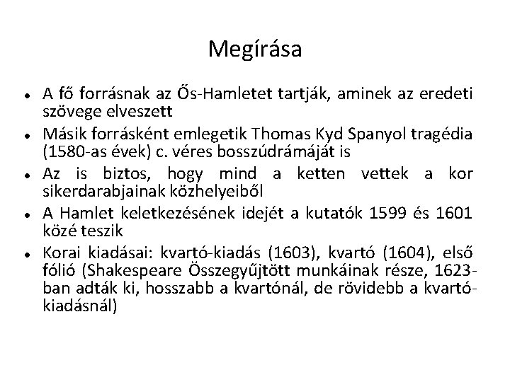 Megírása A fő forrásnak az Ős-Hamletet tartják, aminek az eredeti szövege elveszett Másik forrásként Megírása A fő forrásnak az Ős-Hamletet tartják, aminek az eredeti szövege elveszett Másik forrásként
