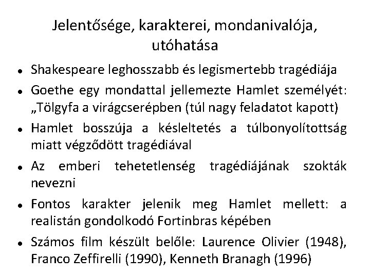 Jelentősége, karakterei, mondanivalója, utóhatása Shakespeare leghosszabb és legismertebb tragédiája Goethe egy mondattal jellemezte Hamlet