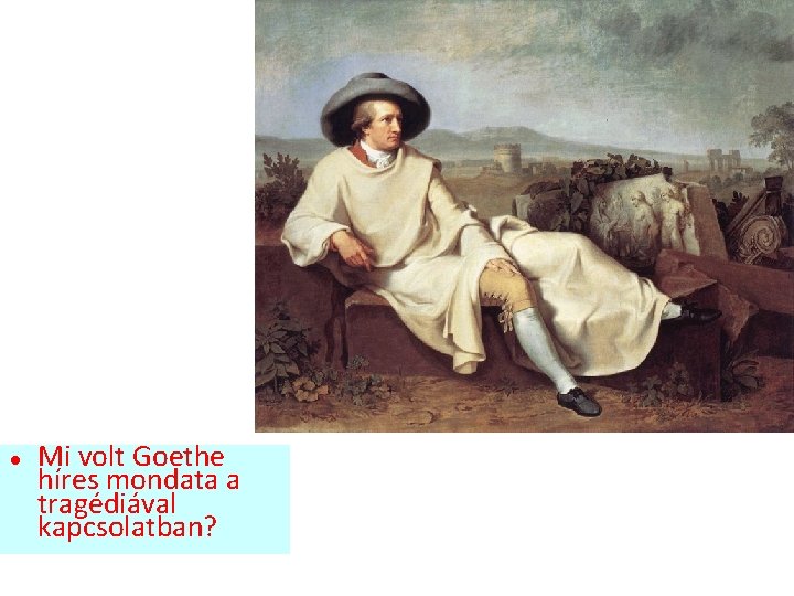  Mi volt Goethe híres mondata a tragédiával kapcsolatban? 