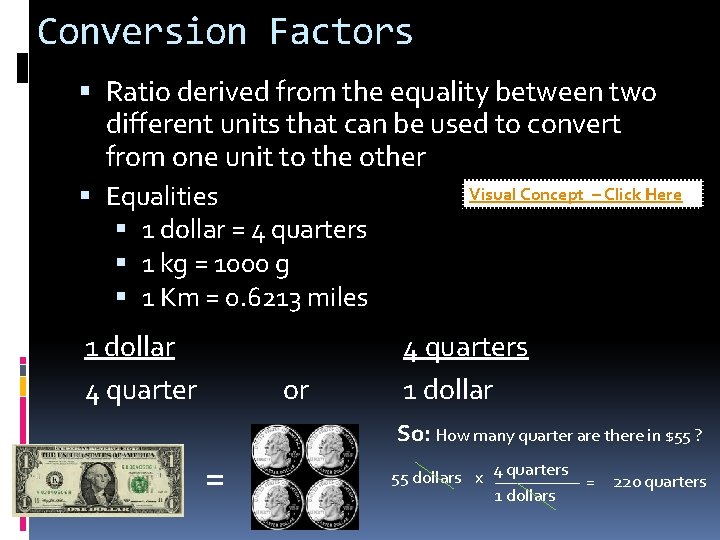 Conversion Factors Ratio derived from the equality between two different units that can be