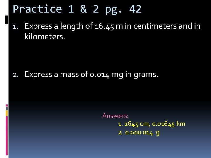 Practice 1 & 2 pg. 42 1. Express a length of 16. 45 m