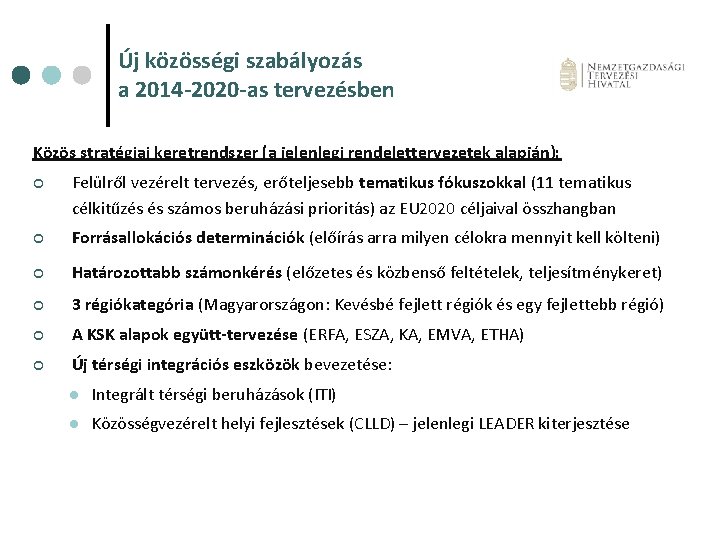 Új közösségi szabályozás a 2014 -2020 -as tervezésben Közös stratégiai keretrendszer (a jelenlegi rendelettervezetek