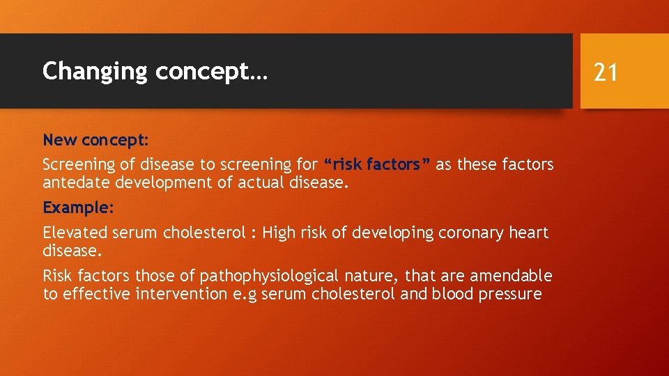 Changing concept… New concept: Screening of disease to screening for “risk factors” as these