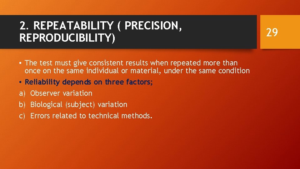 2. REPEATABILITY ( PRECISION, REPRODUCIBILITY) • The test must give consistent results when repeated