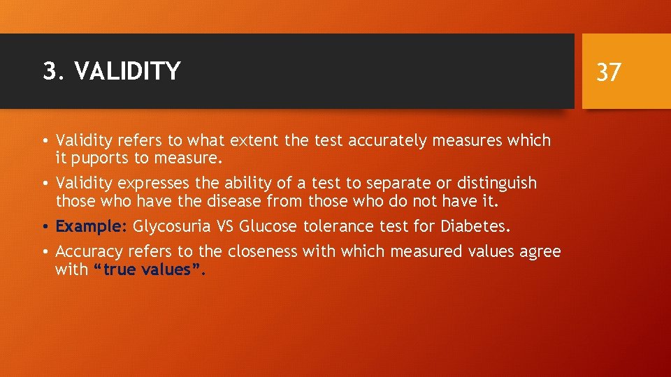 3. VALIDITY • Validity refers to what extent the test accurately measures which it
