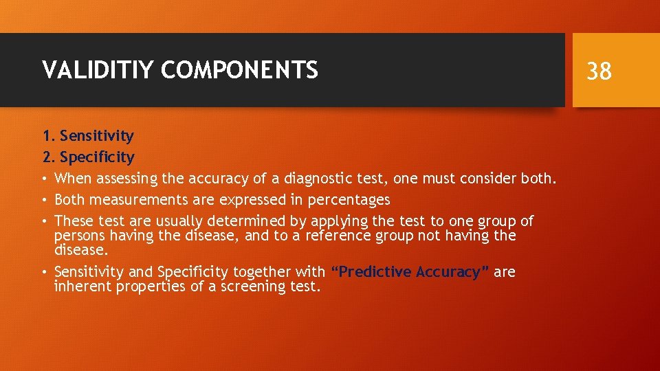 VALIDITIY COMPONENTS 1. Sensitivity 2. Specificity • When assessing the accuracy of a diagnostic