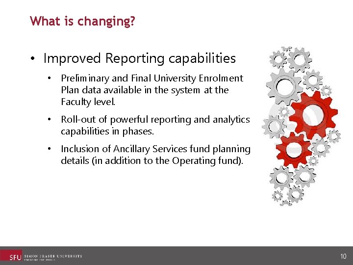 What is changing? • Improved Reporting capabilities • Preliminary and Final University Enrolment Plan