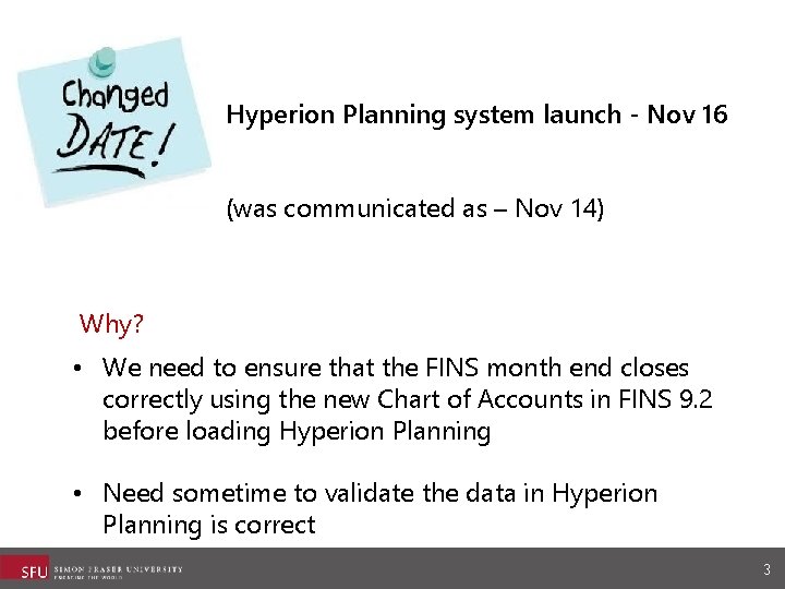 Hyperion Planning system launch - Nov 16 (was communicated as – Nov 14) Why?