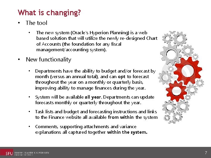 What is changing? • The tool • The new system (Oracle’s Hyperion Planning) is
