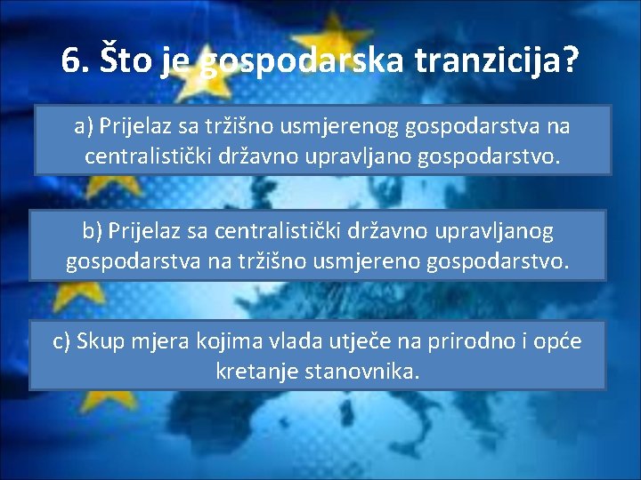 6. Što je gospodarska tranzicija? a) Prijelaz sa tržišno usmjerenog gospodarstva na centralistički državno