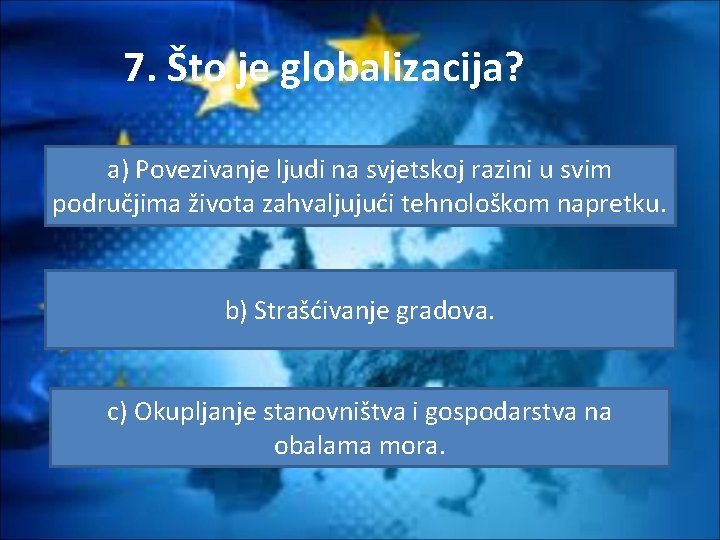 7. Što je globalizacija? a) Povezivanje ljudi na svjetskoj razini u svim područjima života