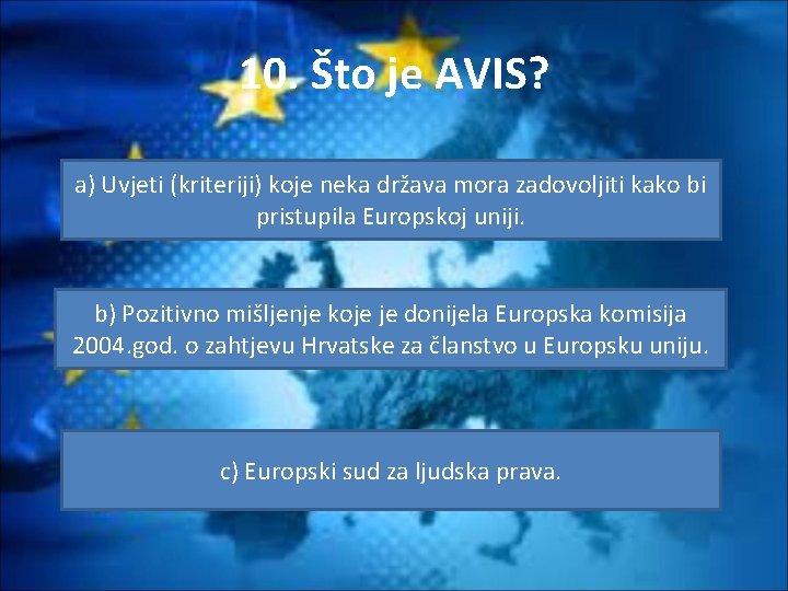 10. Što je AVIS? a) Uvjeti (kriteriji) koje neka država mora zadovoljiti kako bi