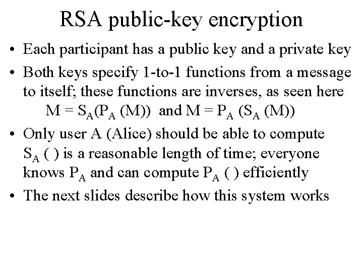 RSA public-key encryption • Each participant has a public key and a private key