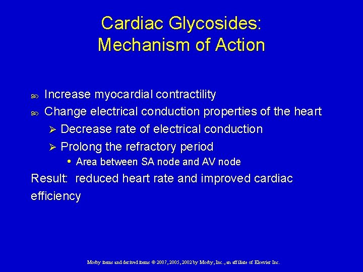 Cardiac Glycosides: Mechanism of Action Increase myocardial contractility Change electrical conduction properties of the
