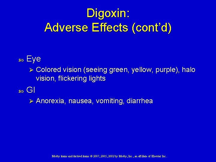 Digoxin: Adverse Effects (cont’d) Eye Ø Colored vision (seeing green, yellow, purple), halo vision,
