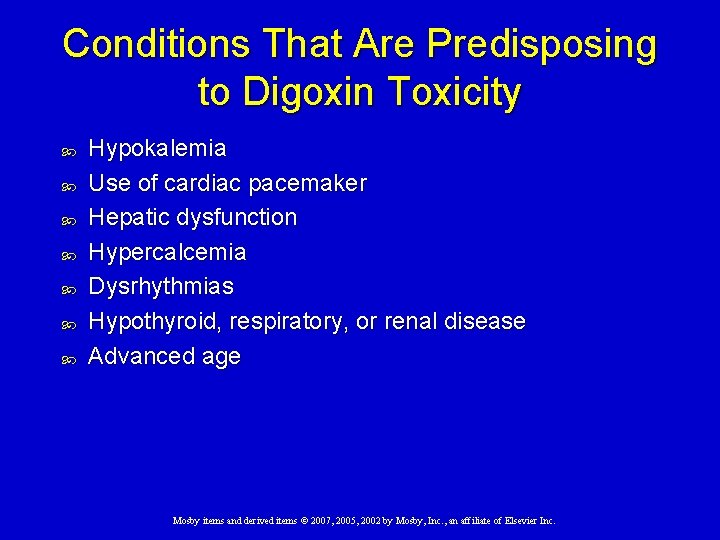 Conditions That Are Predisposing to Digoxin Toxicity Hypokalemia Use of cardiac pacemaker Hepatic dysfunction