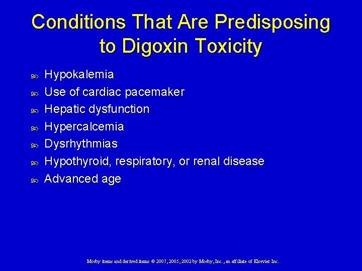 Conditions That Are Predisposing to Digoxin Toxicity Hypokalemia Use of cardiac pacemaker Hepatic dysfunction