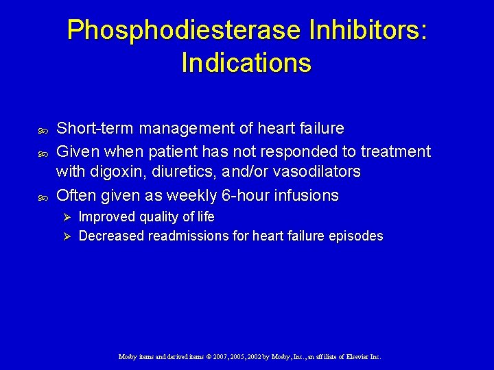 Phosphodiesterase Inhibitors: Indications Short-term management of heart failure Given when patient has not responded