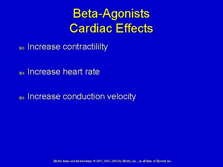 Beta-Agonists Cardiac Effects Increase contractililty Increase heart rate Increase conduction velocity Mosby items and