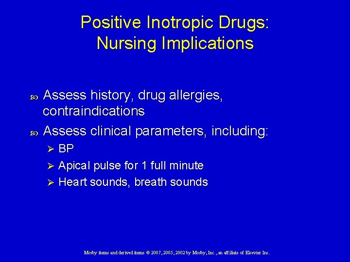 Positive Inotropic Drugs: Nursing Implications Assess history, drug allergies, contraindications Assess clinical parameters, including: