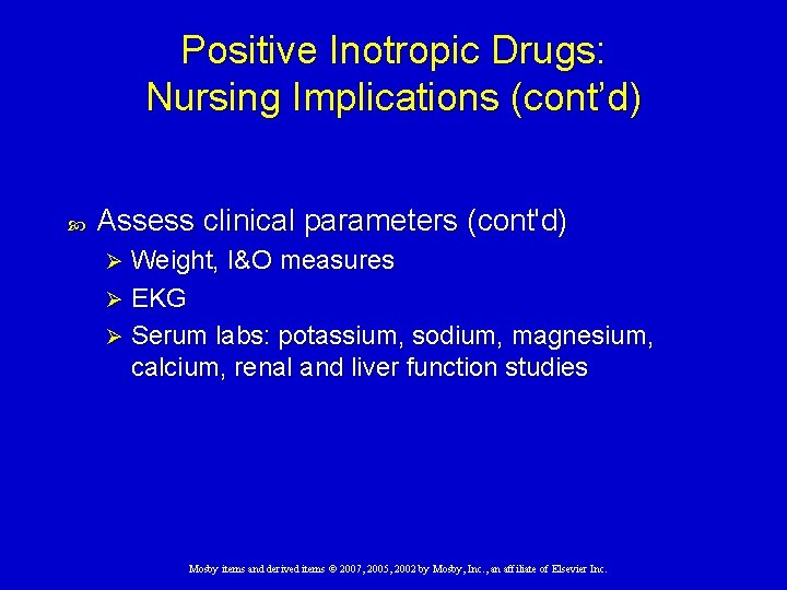 Positive Inotropic Drugs: Nursing Implications (cont’d) Assess clinical parameters (cont'd) Weight, I&O measures Ø