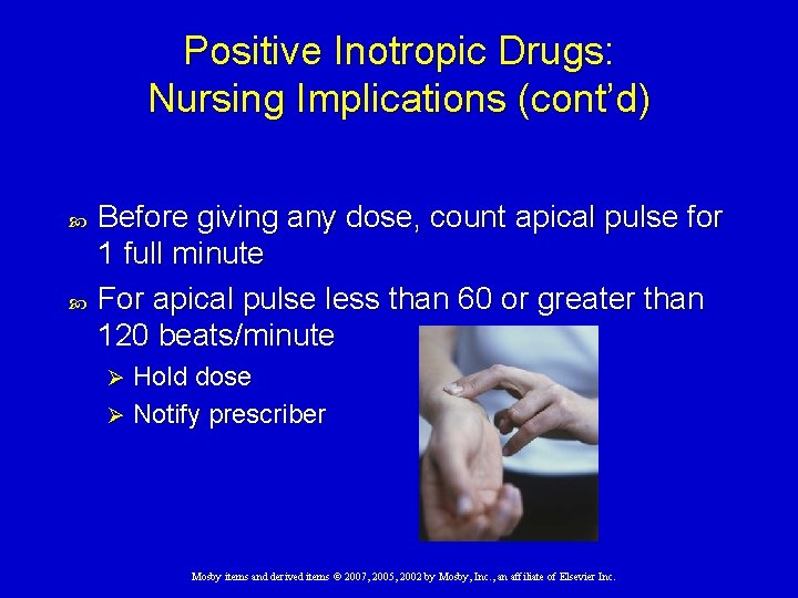 Positive Inotropic Drugs: Nursing Implications (cont’d) Before giving any dose, count apical pulse for