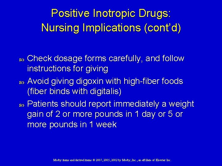 Positive Inotropic Drugs: Nursing Implications (cont’d) Check dosage forms carefully, and follow instructions for